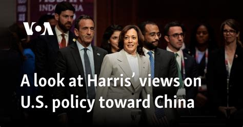 A look at Harris’ views on US policy toward China .